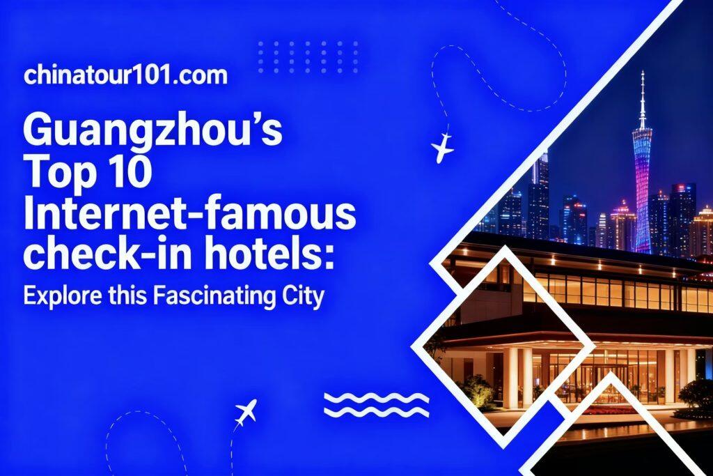 Guangzhou’s Top 10 Internet-famous check-in hotel:Explore this Fascinating City