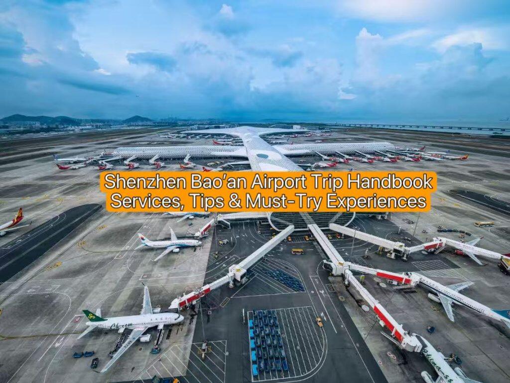 Shenzhen Bao’an Airport Trip Handbook: Services, Tips & Must-Try Experiences