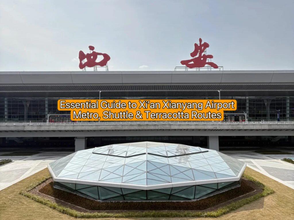 Essential Guide to Xi’an Xianyang Airport: Metro, Shuttle & Terracotta Routes