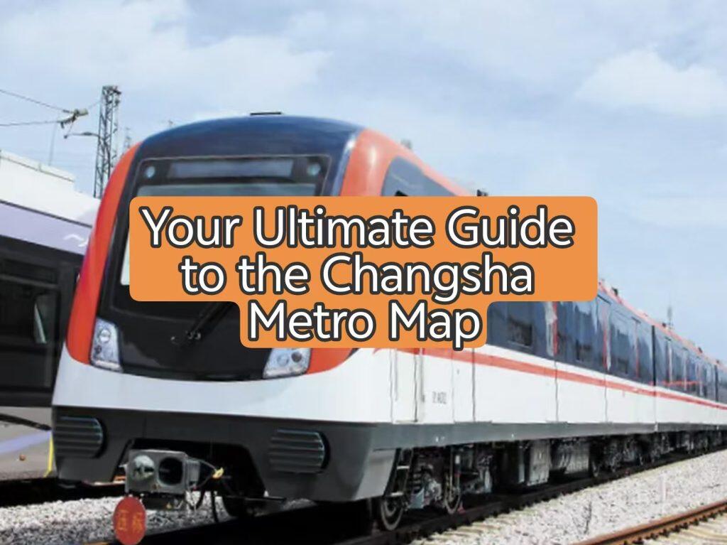 Changsha Metro Travel Guide: Smooth Journey Tips