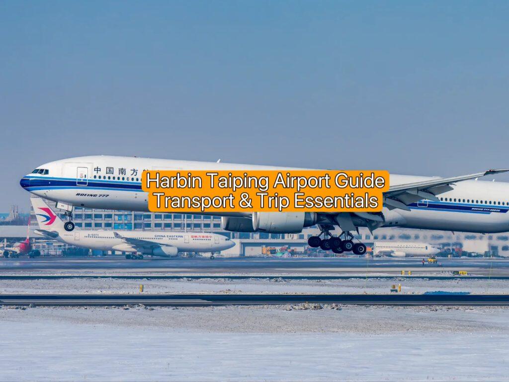 Harbin Taiping Airport Guide: Transport & Trip Essentials