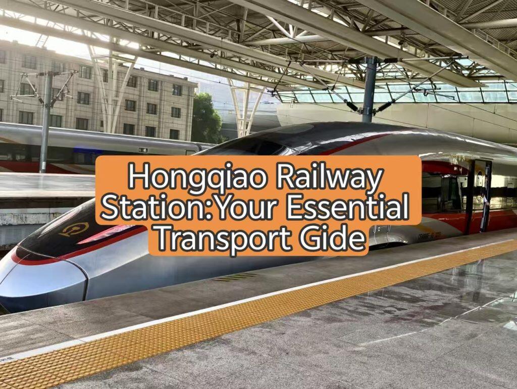 Hongqiao Railway Station: Your Essential Transport Guide