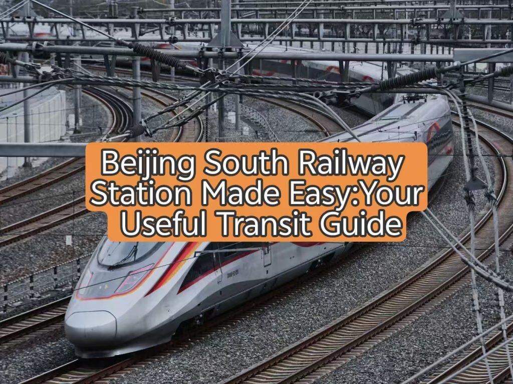 Beijing South Railway Station Made Easy: Your Useful Transit Guide
