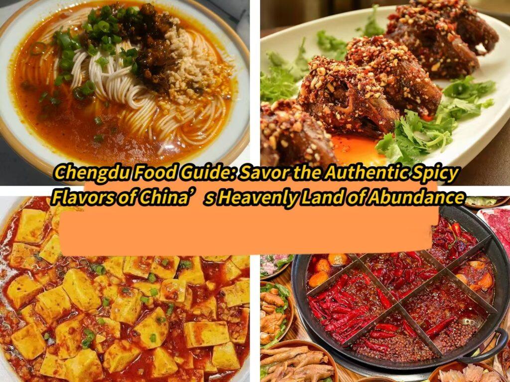 Chengdu Food Guide: Savor the Authentic Spicy Flavors of China’s Heavenly Land of Abundance
