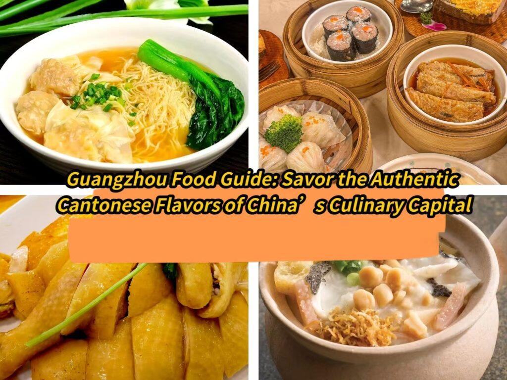 Guangzhou Food Guide: Savor the Authentic Cantonese Flavors of China’s Culinary Capital