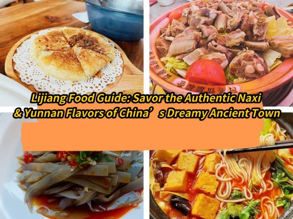 Lijiang Food Guide: Savor the Authentic Naxi & Yunnan Flavors of China’s Dreamy Ancient Town