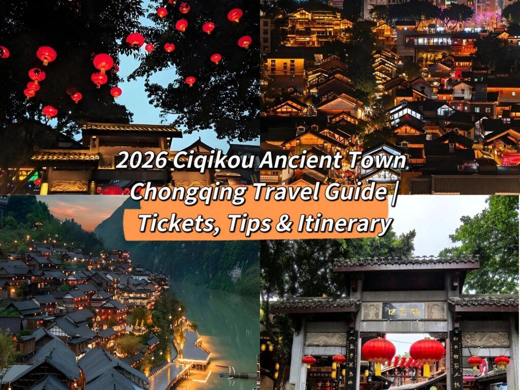 2026 Ciqikou Ancient Town Chongqing Guide: Wander Through Old-Chongqing’s Traditional Streetscape